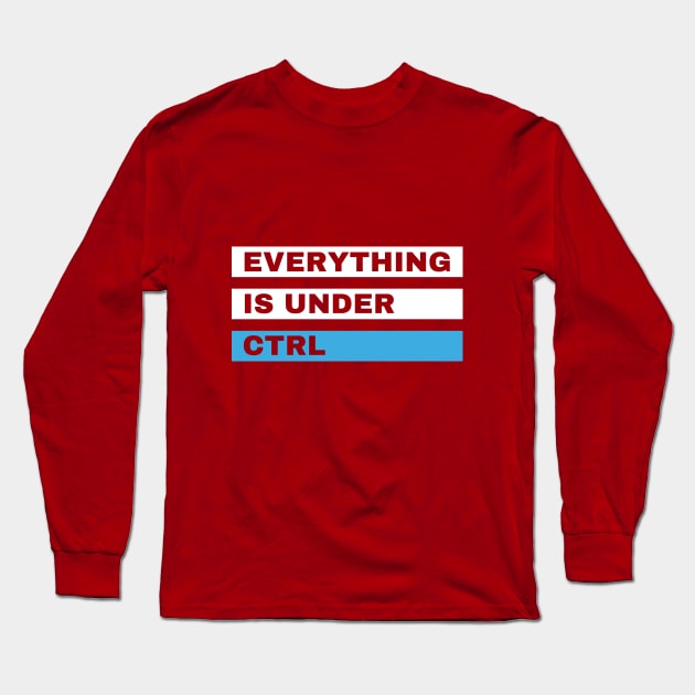 Everything is Under Ctrl Funny Computer design Long Sleeve T-Shirt by Mohammed ALRawi